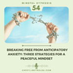 Breaking Free from Anticipatory Anxiety: Three strategies for a Peaceful Mindset