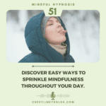 Discover easy ways to Sprinkle Mindfulness throughout your day