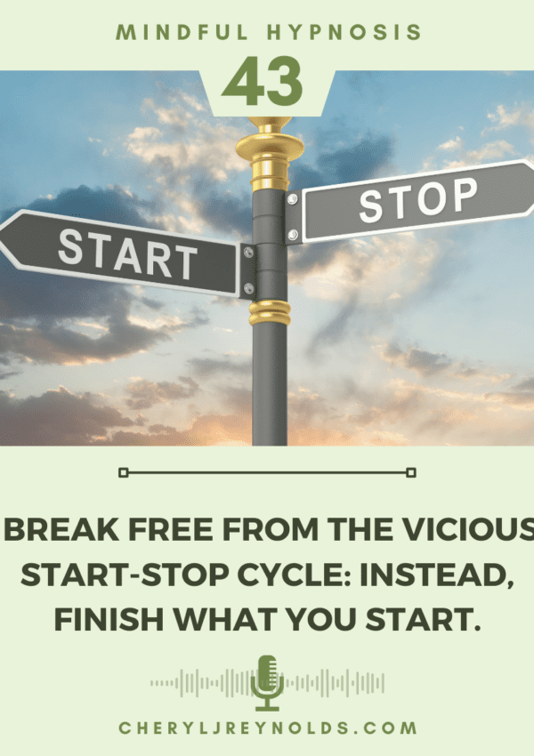 Break Free from the vicious Start-Stop Cycle: Instead, finish what you start.
