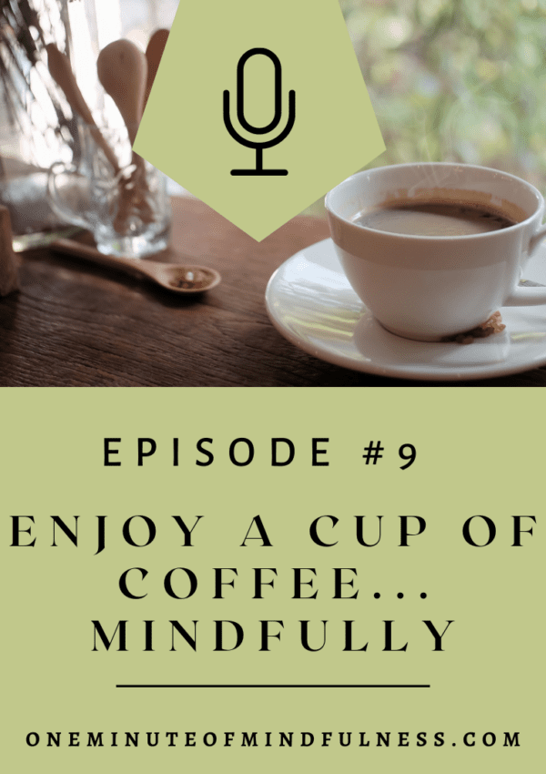 Enjoy a cup of coffee…mindfully