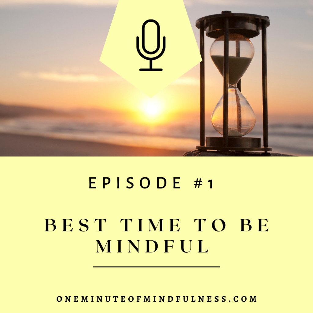 The best time to be mindful