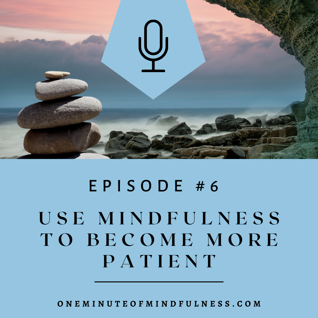 Use Mindfulness to become more patient