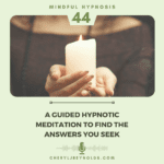 A Guided Hypnotic Meditation to find the answers you seek