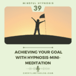 Achieving your Goal with Hypnosis-Mini-Meditation
