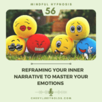 Reframing Your Inner Narrative to Master Your Emotions